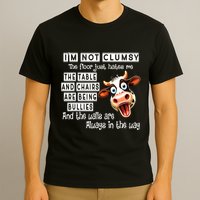 Cow IM Not Clumsy The Floor Just Hates Me The Table T-Shirt