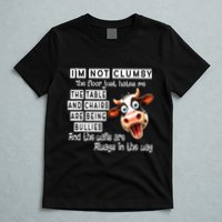 Cow IM Not Clumsy The Floor Just Hates Me The Table T-Shirt