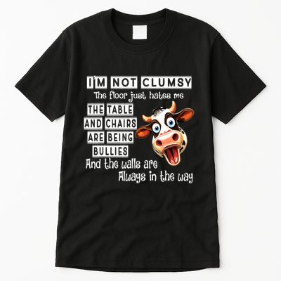 Cow IM Not Clumsy The Floor Just Hates Me The Table Tall T-Shirt