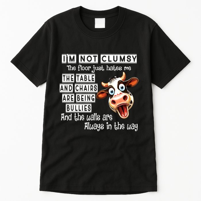 Cow IM Not Clumsy The Floor Just Hates Me The Table Tall T-Shirt