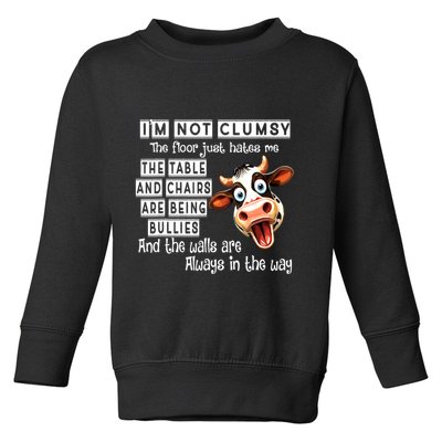 Cow IM Not Clumsy The Floor Just Hates Me The Table Toddler Sweatshirt