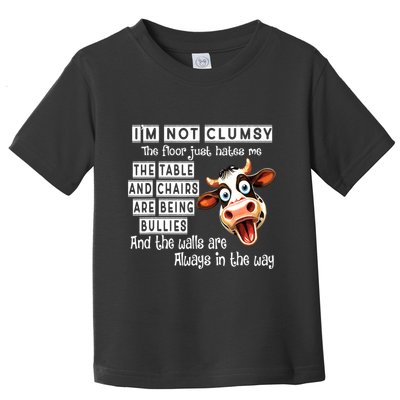 Cow IM Not Clumsy The Floor Just Hates Me The Table Toddler T-Shirt