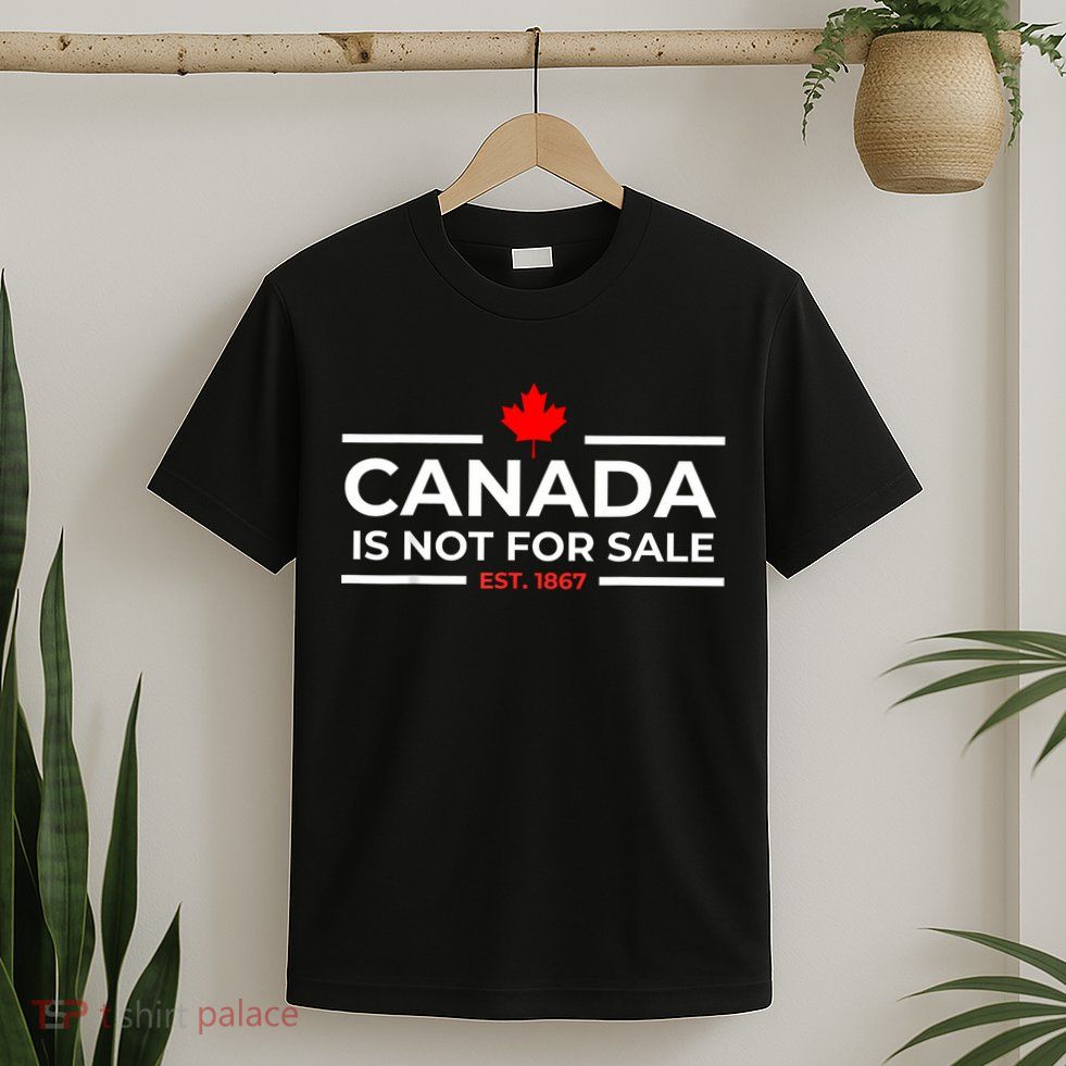 Canada Is Not For Sale 1867 Funny T-Shirt