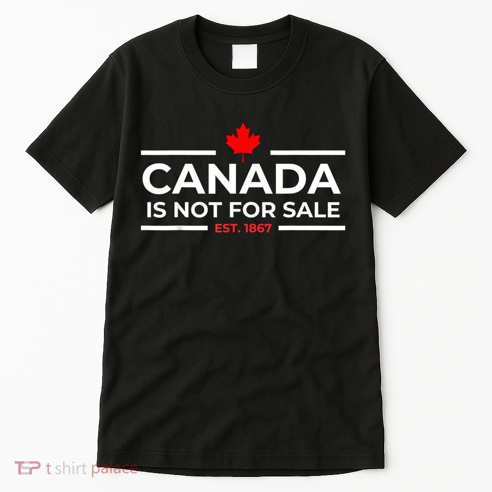 Canada Is Not For Sale 1867 Funny Tall T-Shirt