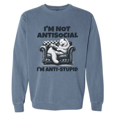 Cat Im Not Antisocial Im Anti Stupid Bw Garment-Dyed Sweatshirt