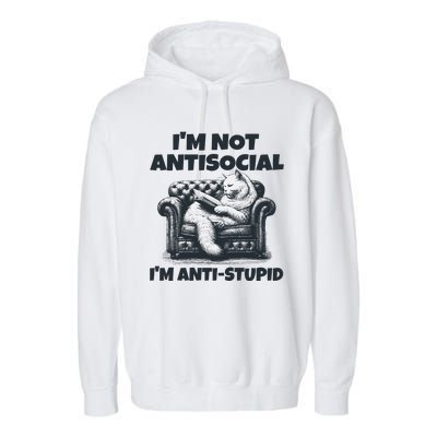 Cat Im Not Antisocial Im Anti Stupid Bw Garment-Dyed Fleece Hoodie