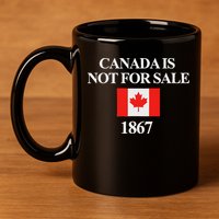Canada Is Not For Sale 1867 11oz C Handle Ceramic Mug