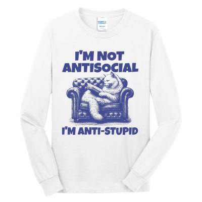 Cute Im Not Anti Social Im Anti Stupid Tall Long Sleeve T-Shirt