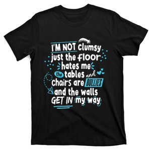 Clumsy Im Not Clumsy IM Not Clumsy Funny Wo Saying T-Shirt