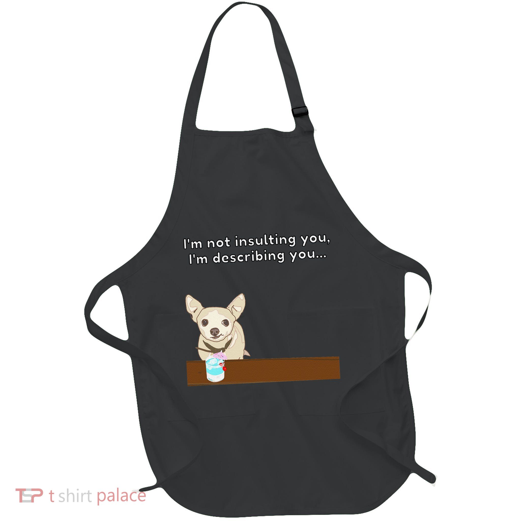 Chihuahua “I’M Not Insulting You…” Insult Graphic Full-Length Apron With Pockets