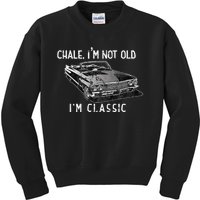 Chale IM Not Old IM Classic Lowrider Car Chicano Cholo Kids Sweatshirt