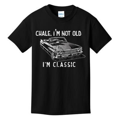 Chale IM Not Old IM Classic Lowrider Car Chicano Cholo Kids T-Shirt