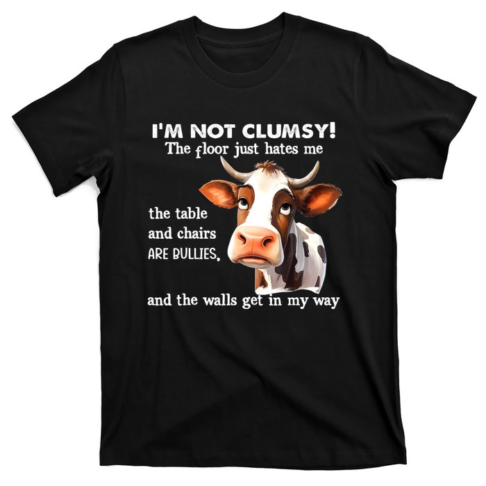 Cow IM Not Clumsy The Floor Just Hates Me The Table T-Shirt