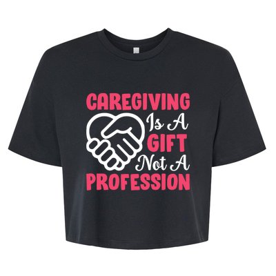 Caregiving Is Not A Profession Fun Caregiver Nursing Graphic Cool Gift Bella+Canvas Jersey Crop Tee