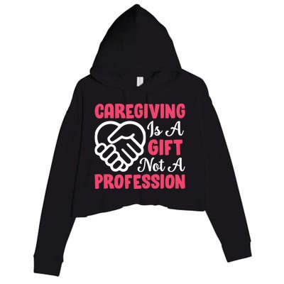 Caregiving Is Not A Profession Fun Caregiver Nursing Graphic Cool Gift Crop Fleece Hoodie