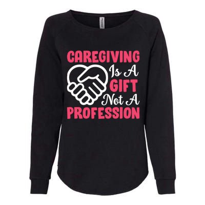 Caregiving Is Not A Profession Fun Caregiver Nursing Graphic Cool Gift Womens California Wash Sweatshirt