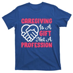 Caregiving Is Not A Profession Fun Caregiver Nursing Graphic Cool Gift T-Shirt