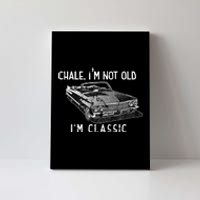 Chale Im Not Old Im Classic Lowrider Car Chicano Cholo Canvas