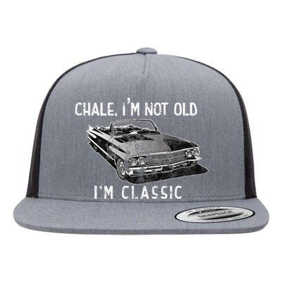 Chale Im Not Old Im Classic Lowrider Car Chicano Cholo Flat Bill Trucker Hat