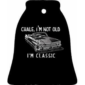 Chale Im Not Old Im Classic Lowrider Car Chicano Cholo Ceramic Bell Ornament