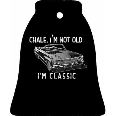 Chale Im Not Old Im Classic Lowrider Car Chicano Cholo Ceramic Bell Ornament