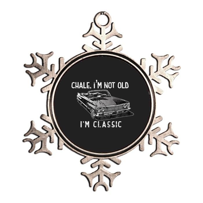 Chale Im Not Old Im Classic Lowrider Car Chicano Cholo Metallic Star Ornament