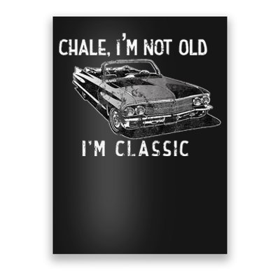 Chale Im Not Old Im Classic Lowrider Car Chicano Cholo Poster