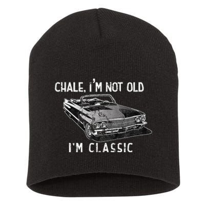 Chale Im Not Old Im Classic Lowrider Car Chicano Cholo Short Acrylic Beanie