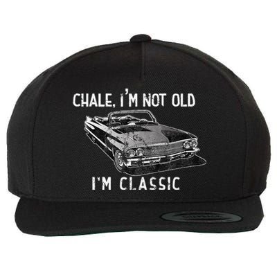 Chale Im Not Old Im Classic Lowrider Car Chicano Cholo Wool Snapback Cap