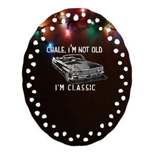 Chale Im Not Old Im Classic Lowrider Car Chicano Cholo Ceramic Oval Ornament