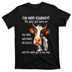 Cow IM Not Clumsy The Floor Just Hates Me The Table T-Shirt