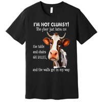 Cow IM Not Clumsy The Floor Just Hates Me The Table Premium T-Shirt