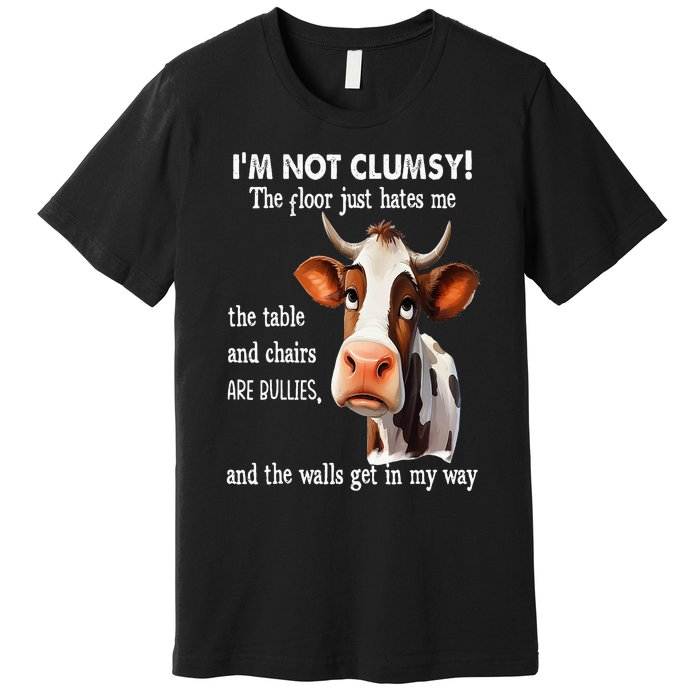 Cow IM Not Clumsy The Floor Just Hates Me The Table Premium T-Shirt