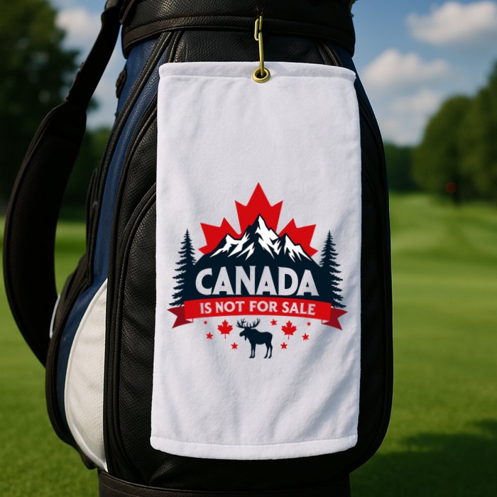 Canada Is Not For Sale Est. 1867 Proud Canadian Golf Towel