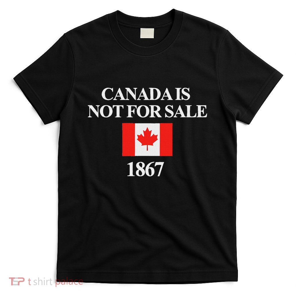 Canada Is Not For Sale 1867 Funny T-Shirt
