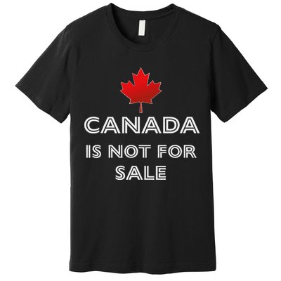 Canada Is Not For Sale Premium T-Shirt