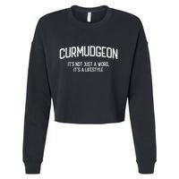 Curmudgeon ItS Not Just A Word ItS A Lifestyle Funny Cropped Pullover Crew