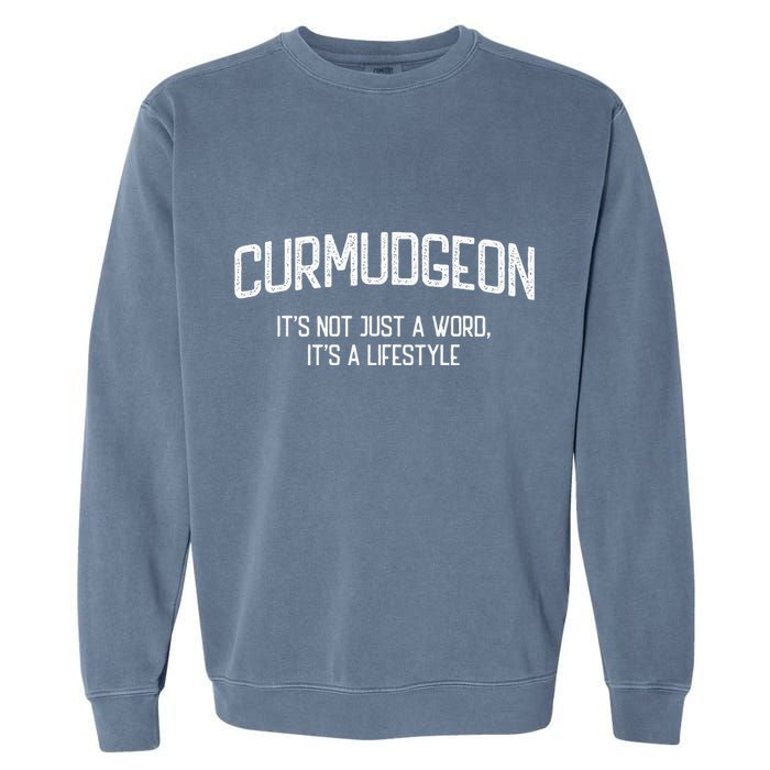 Curmudgeon ItS Not Just A Word ItS A Lifestyle Funny Garment-Dyed Sweatshirt