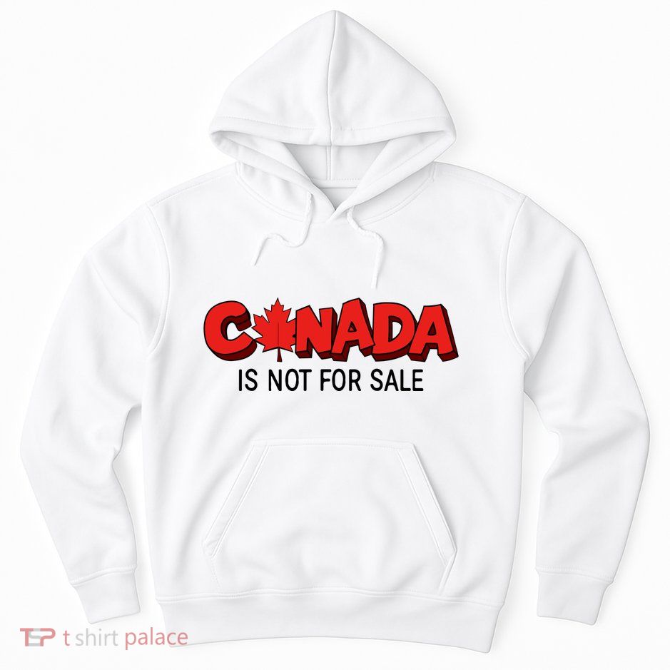 Canada Is Not For Sale Hoodie