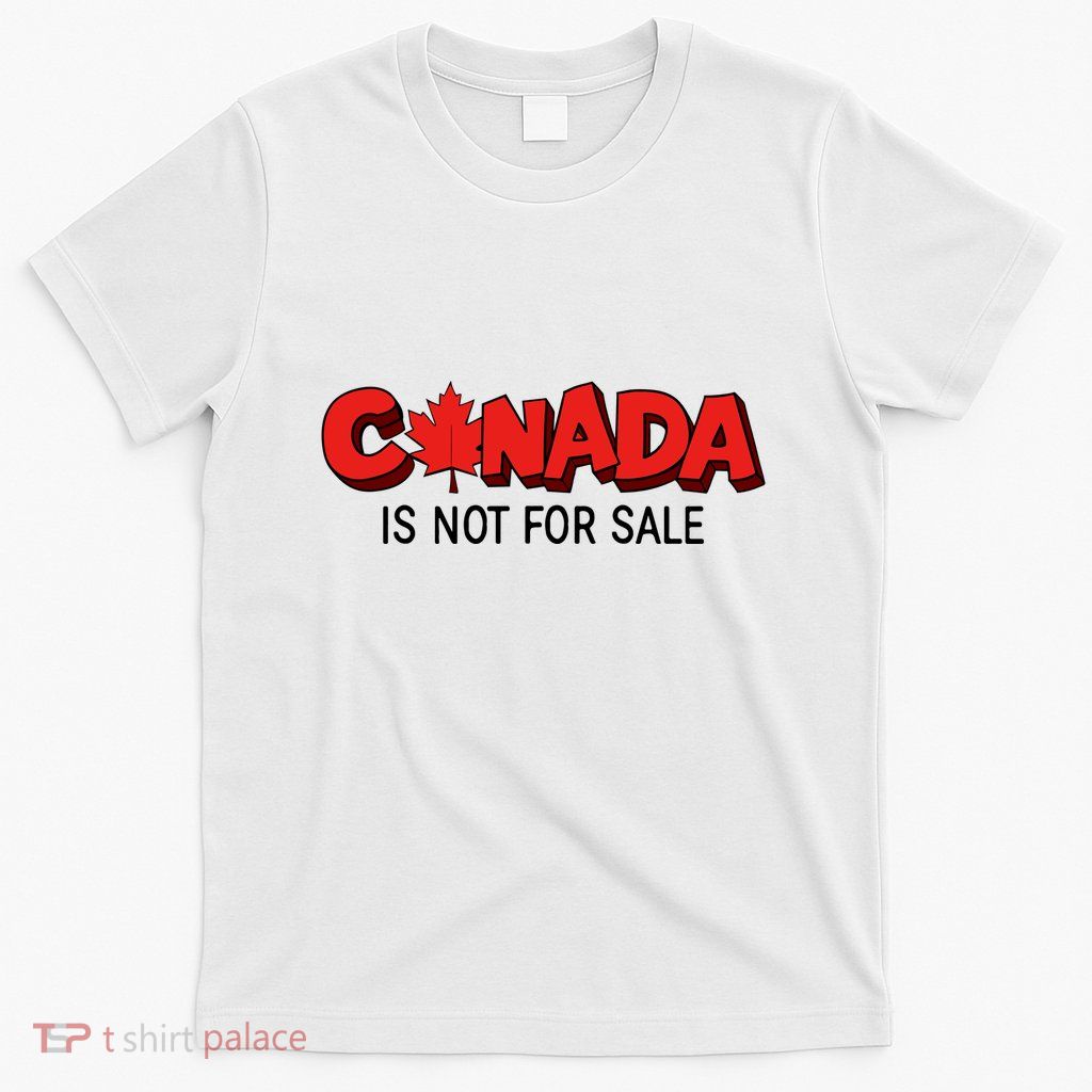 Canada Is Not For Sale T-Shirt