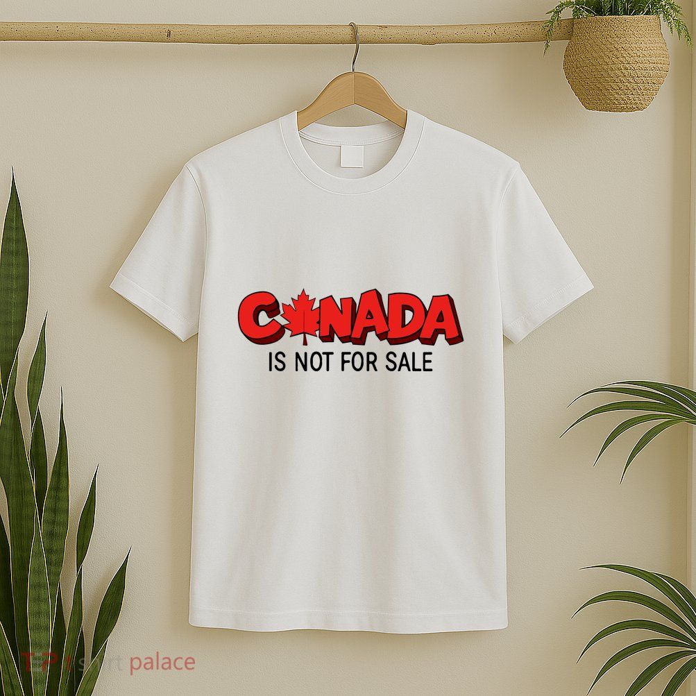 Canada Is Not For Sale T-Shirt