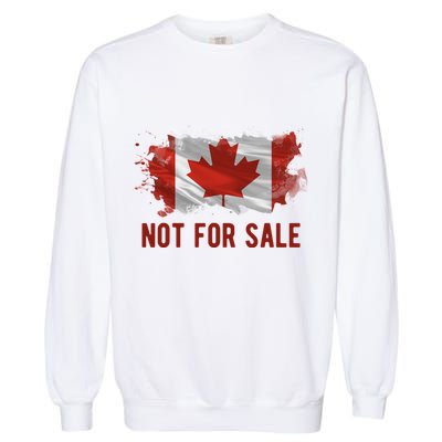 Canada Is Not For Sale Canadian Flag Garment-Dyed Sweatshirt
