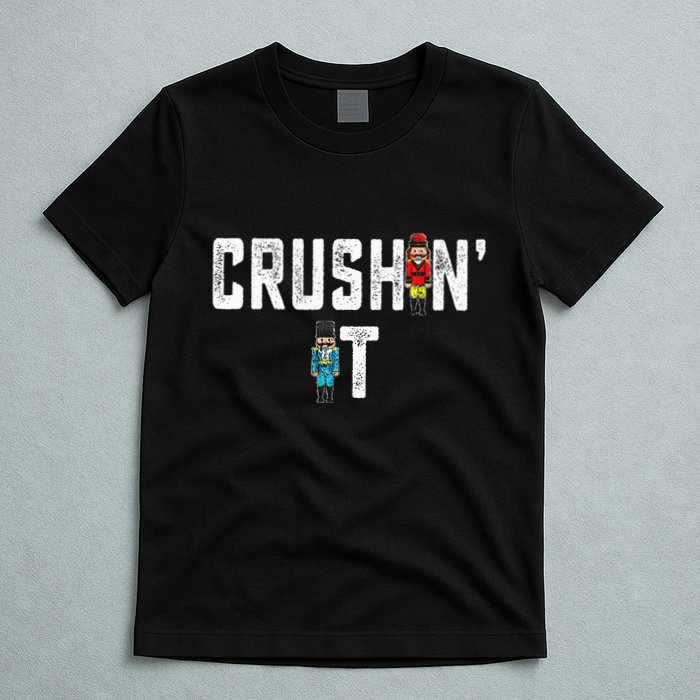 Crushin It Nutcracker Funny Nut Cracker Christmas Wo Girl T-Shirt