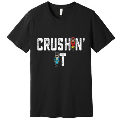 Crushin It Nutcracker Funny Nut Cracker Christmas Wo Girl Premium T-Shirt
