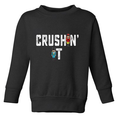 Crushin It Nutcracker Funny Nut Cracker Christmas Wo Girl Toddler Sweatshirt
