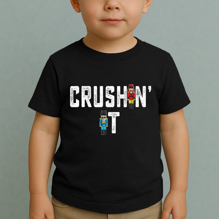 Crushin It Nutcracker Funny Nut Cracker Christmas Wo Girl Toddler T-Shirt