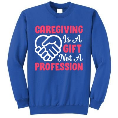 Caregiving Is Not A Profession Fun Caregiver Nursing Graphic Gift Tall Sweatshirt