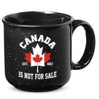Canada Is Not For Sale Est 1867 15oz Campfire Ceramic Mug