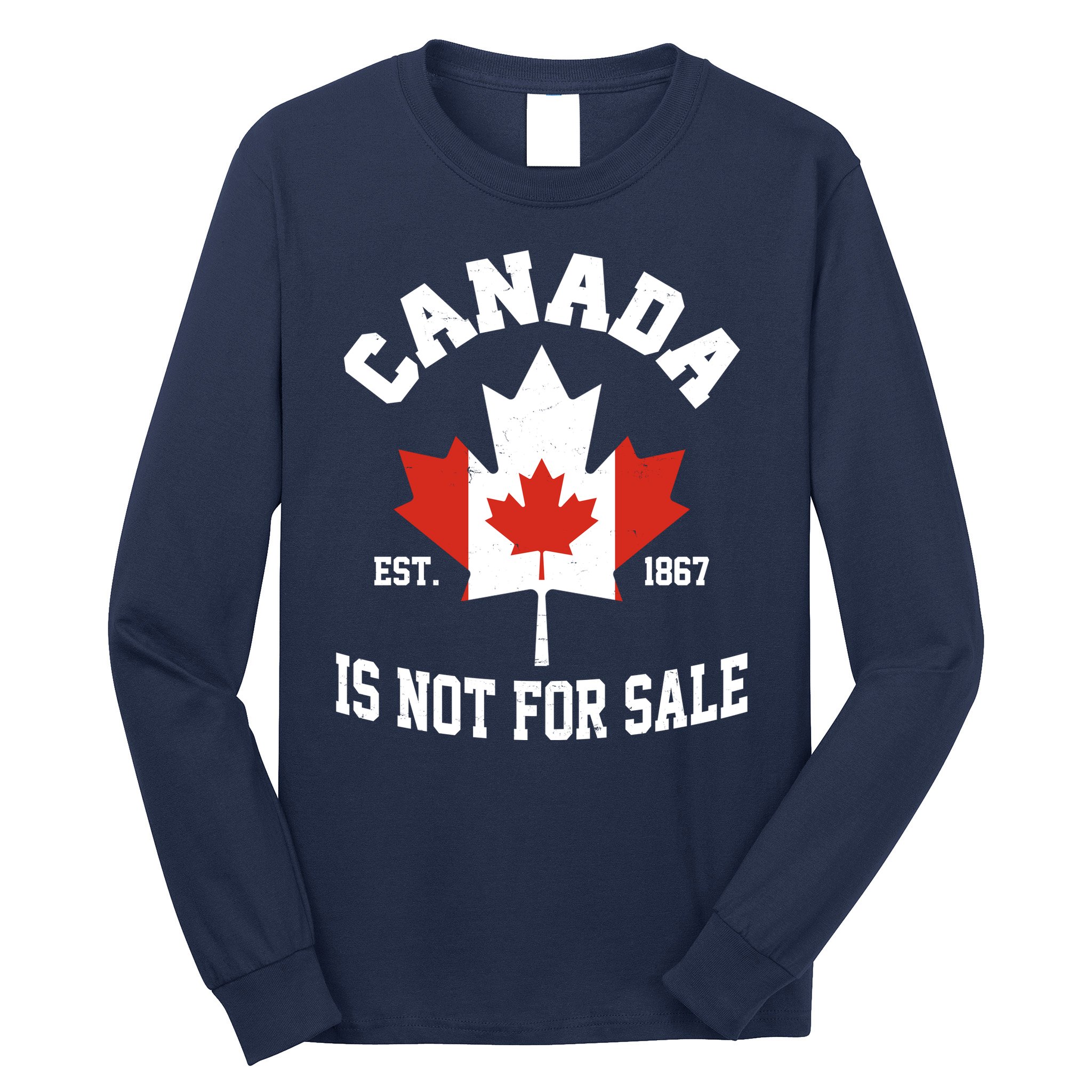 Canada Is Not For Sale Est 1867 Long Sleeve Shirt