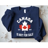 Canada Is Not For Sale Est 1867 Sweatshirt